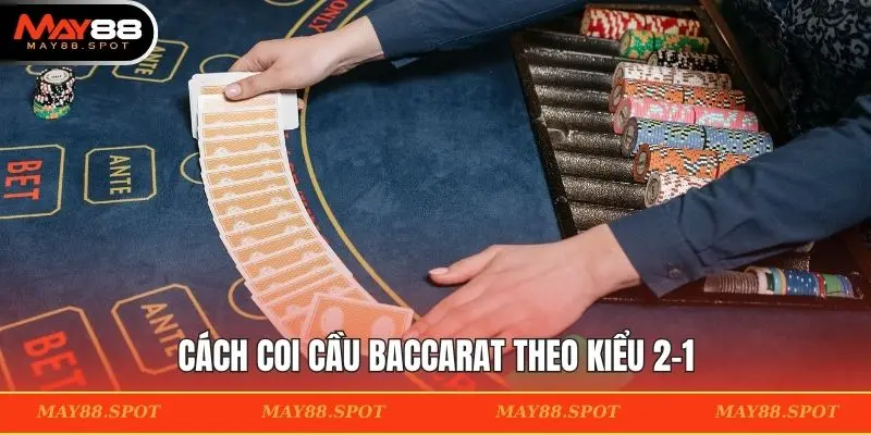 Cách coi cầu Baccarat theo kiểu 2-1