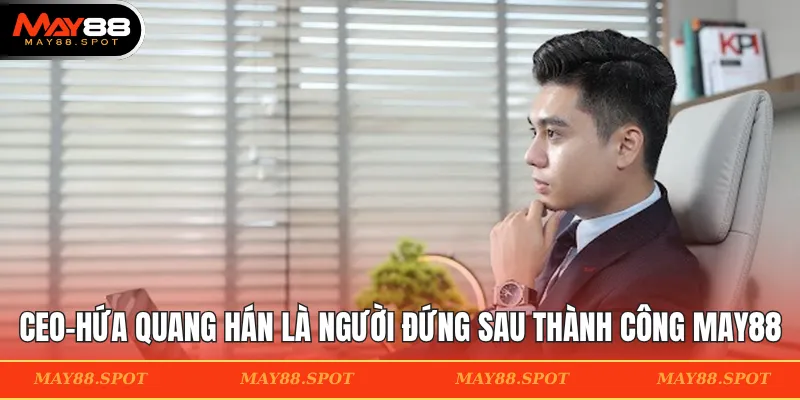CEO-Hứa Quang Hán là người đứng sau thành công của MAY88