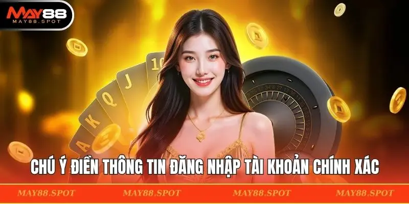 Chú ý điền thông tin đăng nhập tài khoản chính xác