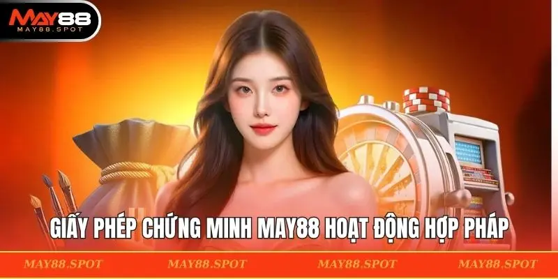 Giấy phép chứng minh MAY88 hoạt động hợp pháp