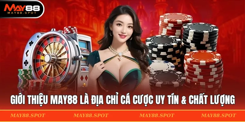Giới thiệu MAY88 là địa chỉ cá cược uy tín & chất lượng