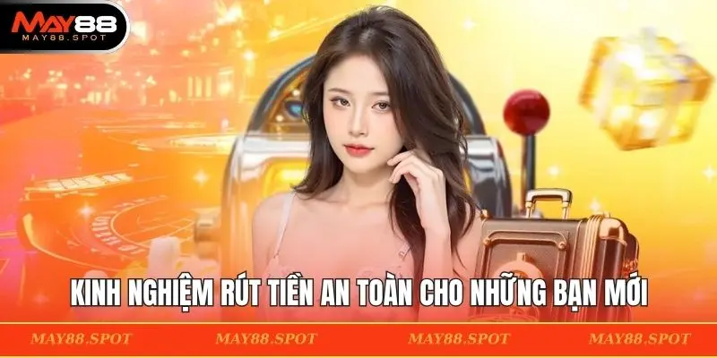 Kinh nghiệm rút tiền an toàn cho những bạn mới