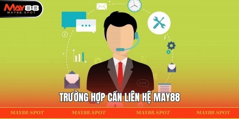 Những vấn đề cần liên hệ MAY88 kịp thời