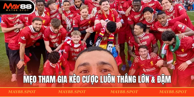 Mẹo tham gia kèo cược luôn thắng lớn & đậm