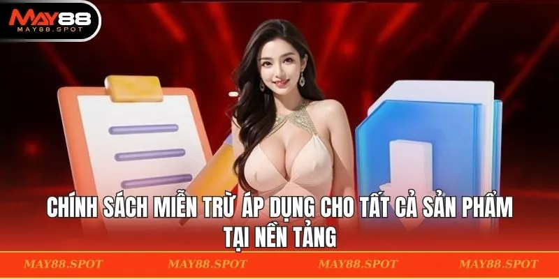Chính sách miễn trừ áp dụng cho tất cả sản phẩm tại nền tảng