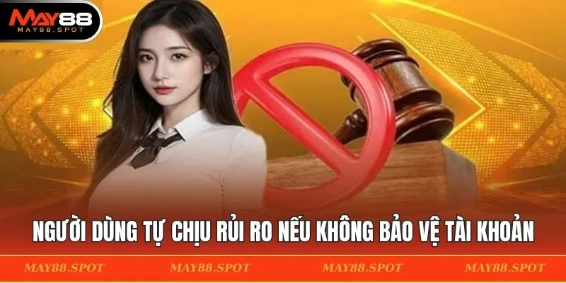 Người dùng tự chịu rủi ro nếu không bảo vệ tài khoản