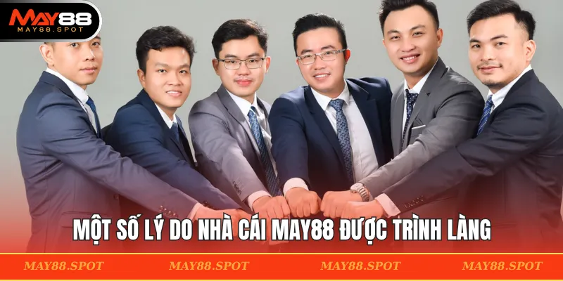 Một số lý do nhà cái MAY88 được trình làng