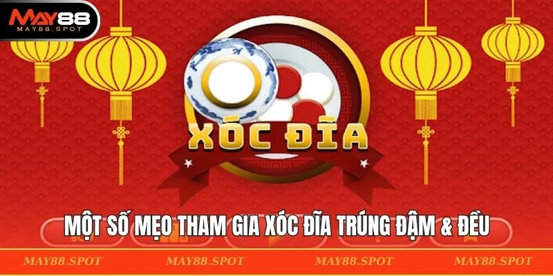 Một số mẹo tham gia xóc đĩa trúng đậm & đều
