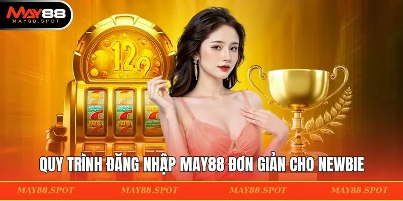 Quy trình đăng nhập MAY88 đơn giản cho newbie