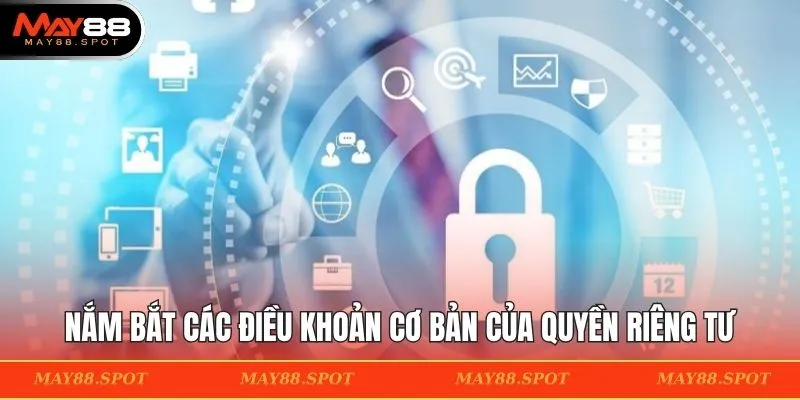 Nắm bắt các điều khoản cơ bản của quyền riêng tư