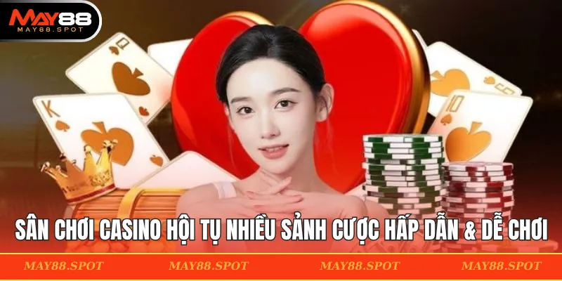 Sân chơi casino hội tụ nhiều sảnh cược hấp dẫn & dễ chơi