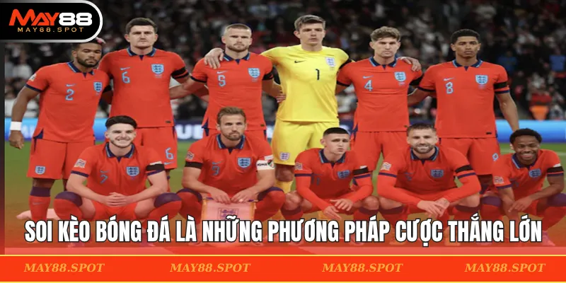 Soi kèo bóng đá là những phương pháp cược thắng lớn