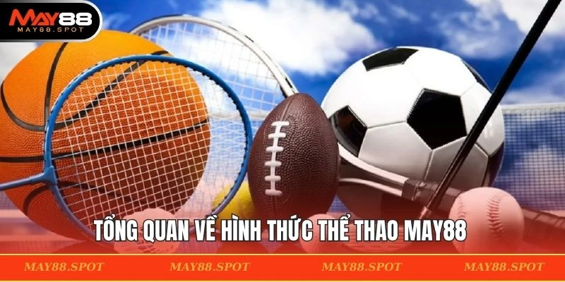 Khái quát về hình thức thể thao tại MAY88