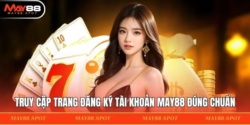 Truy cập trang đăng ký tài khoản MAY88 đúng chuẩn