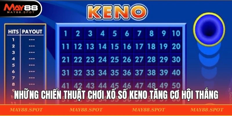 Chiến thuật chơi xổ số Keno thêm phần hiệu quả